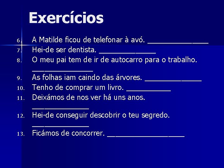 Exercícios 6. 7. 8. 9. 10. 11. 12. 13. A Matilde ficou de telefonar