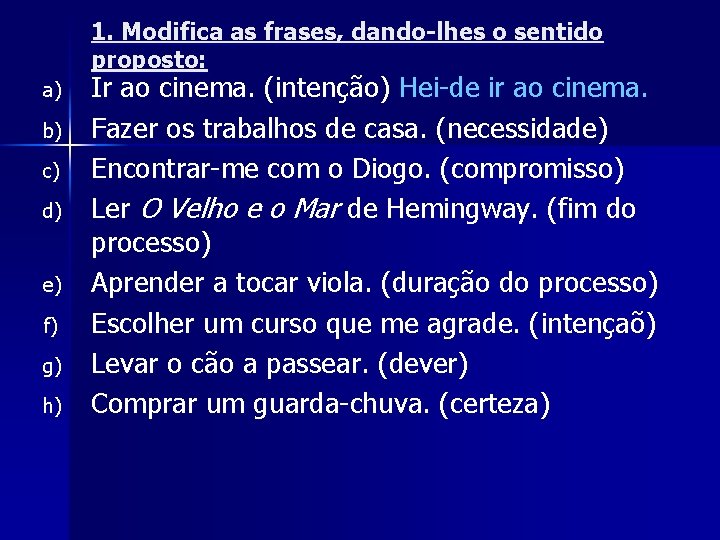 1. Modifica as frases, dando-lhes o sentido proposto: a) b) c) d) e) f)