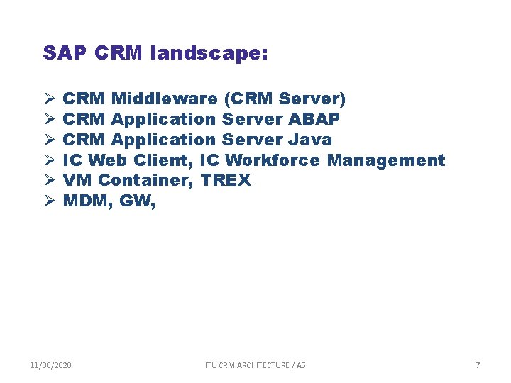 SAP CRM landscape: CRM Middleware (CRM Server) CRM Application Server ABAP CRM Application Server