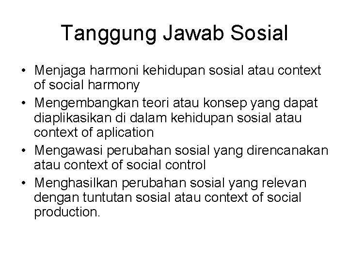 Tanggung Jawab Sosial • Menjaga harmoni kehidupan sosial atau context of social harmony •