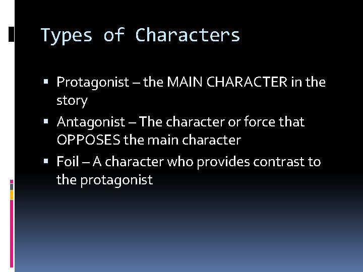 Types of Characters Protagonist – the MAIN CHARACTER in the story Antagonist – The