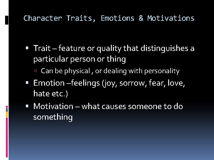 Character Traits, Emotions & Motivations Trait – feature or quality that distinguishes a particular