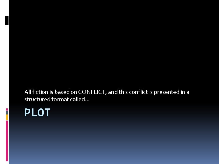 All fiction is based on CONFLICT, and this conflict is presented in a structured