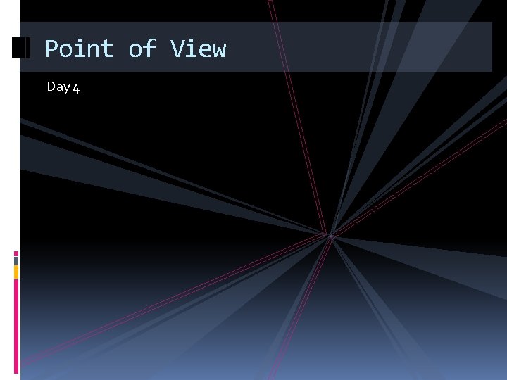Point of View Day 4 