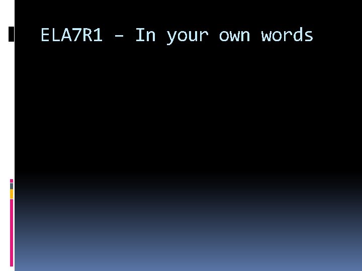 ELA 7 R 1 – In your own words 