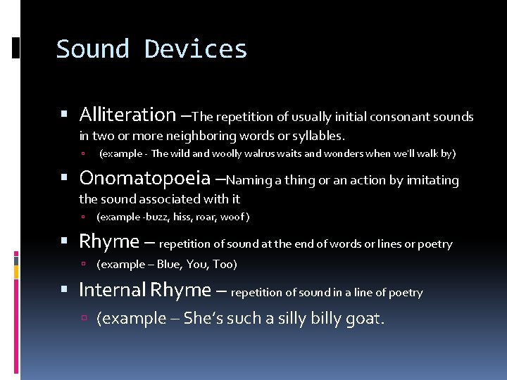 Sound Devices Alliteration –The repetition of usually initial consonant sounds in two or more