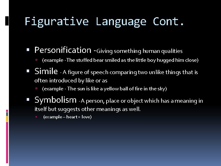 Figurative Language Cont. Personification -Giving something human qualities (example -The stuffed bear smiled as