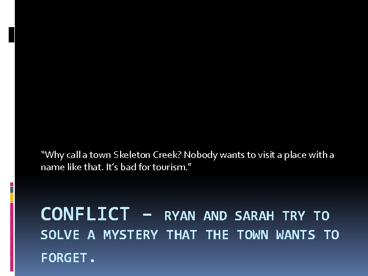 “Why call a town Skeleton Creek? Nobody wants to visit a place with a