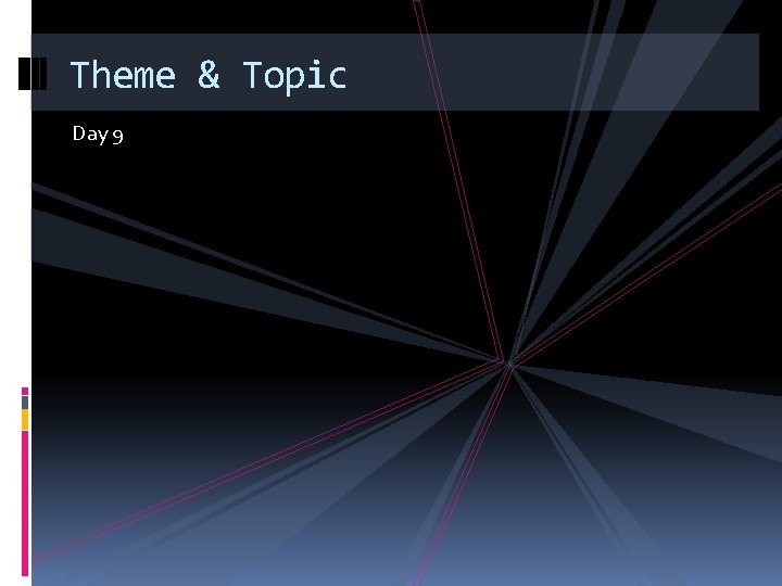 Theme & Topic Day 9 