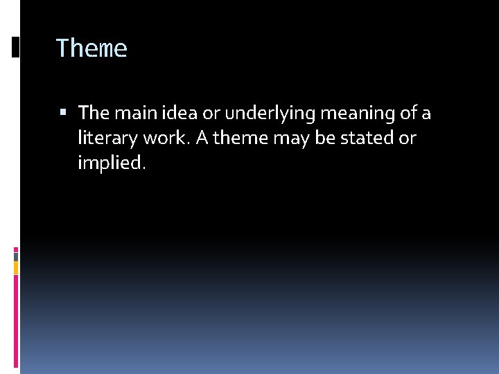 Theme The main idea or underlying meaning of a literary work. A theme may