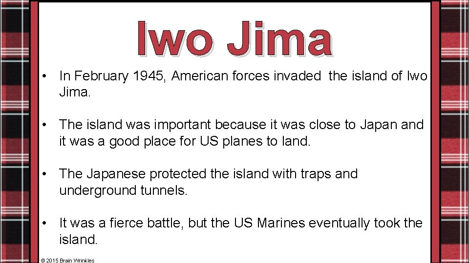 Iwo Jima • In February 1945, American forces invaded the island of Iwo Jima.