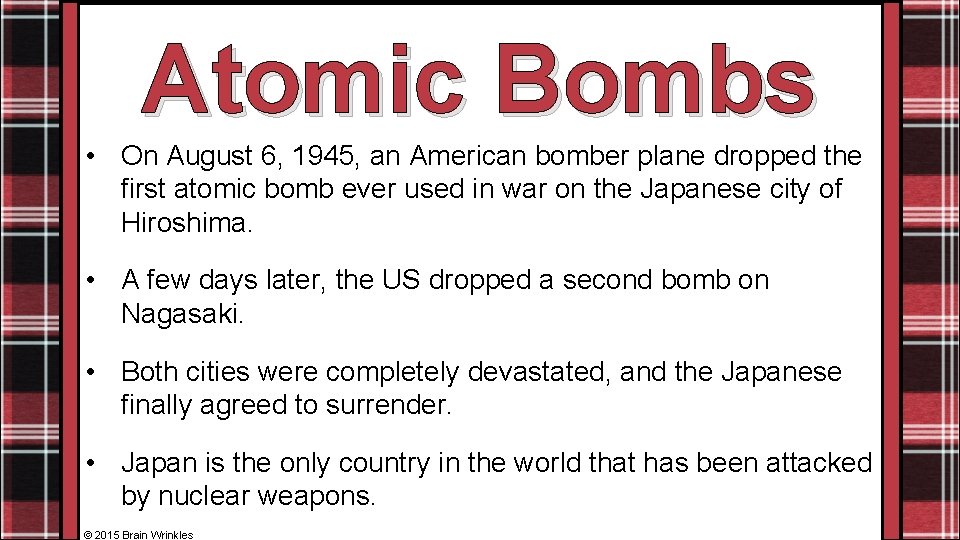 Atomic Bombs • On August 6, 1945, an American bomber plane dropped the first