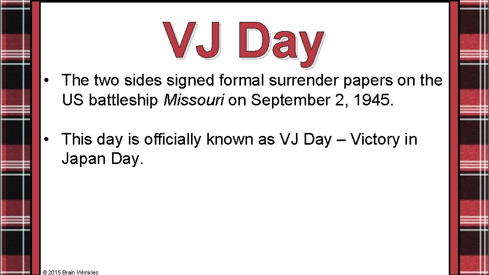 VJ Day • The two sides signed formal surrender papers on the US battleship