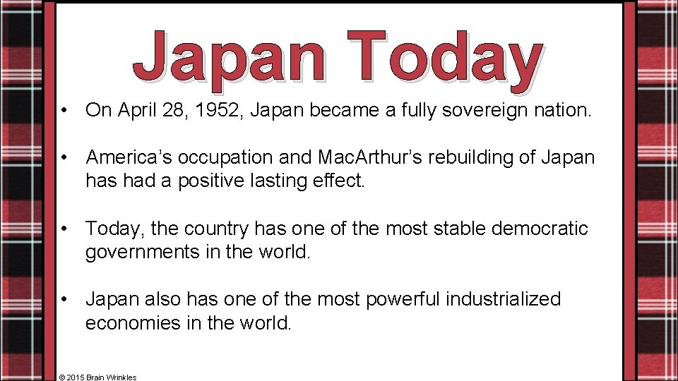 Japan Today • On April 28, 1952, Japan became a fully sovereign nation. •