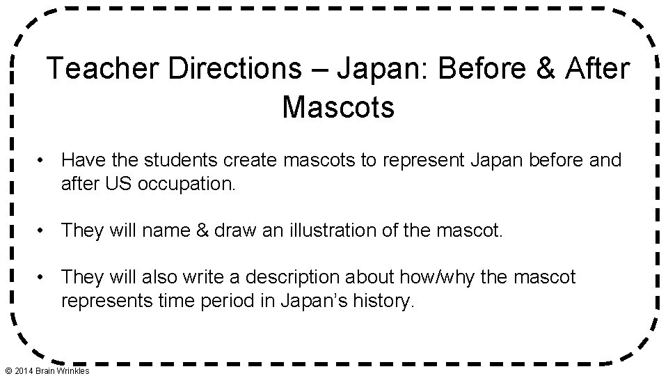 Teacher Directions – Japan: Before & After Mascots • Have the students create mascots