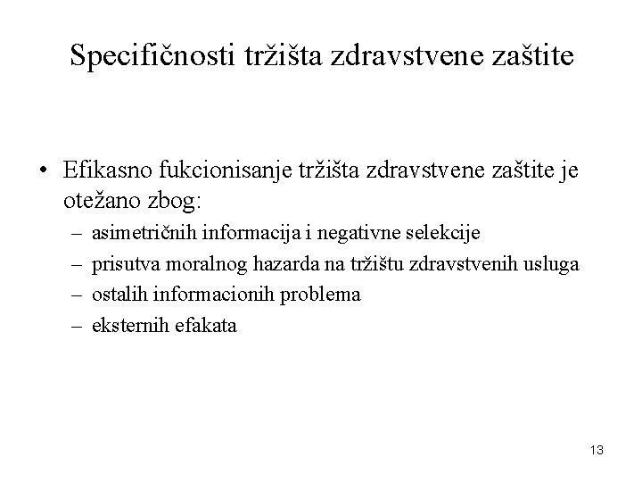 Specifičnosti tržišta zdravstvene zaštite • Efikasno fukcionisanje tržišta zdravstvene zaštite je otežano zbog: –