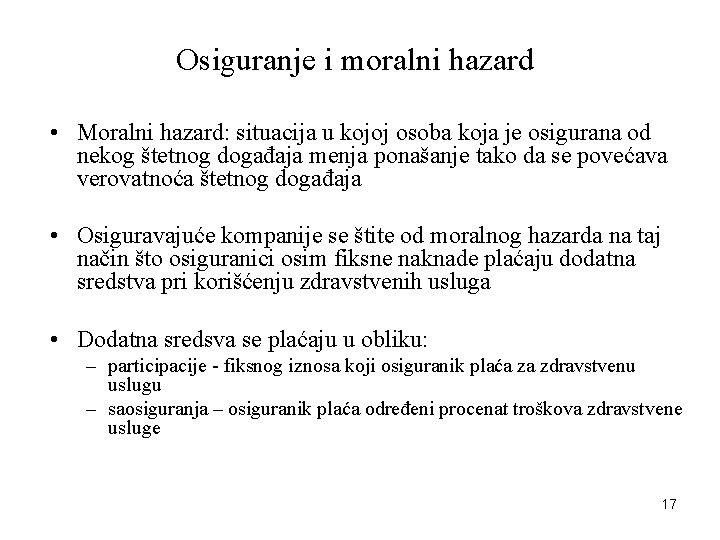 Osiguranje i moralni hazard • Moralni hazard: situacija u kojoj osoba koja je osigurana