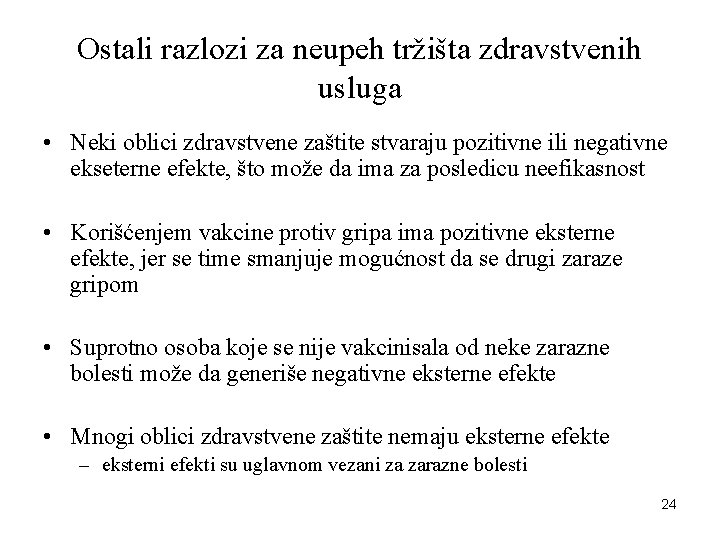 Ostali razlozi za neupeh tržišta zdravstvenih usluga • Neki oblici zdravstvene zaštite stvaraju pozitivne