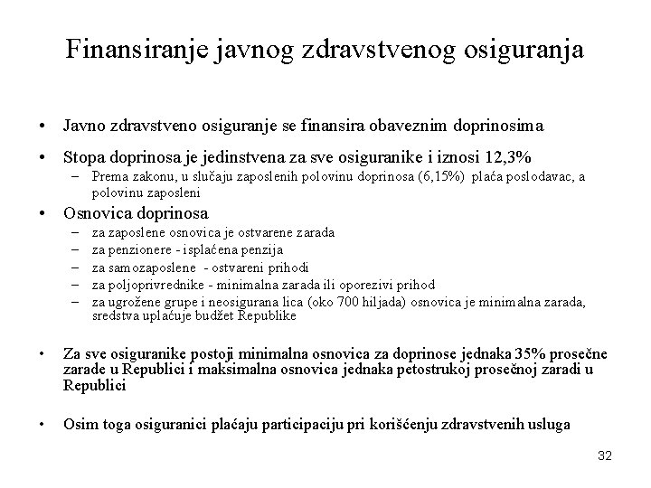 Finansiranje javnog zdravstvenog osiguranja • Javno zdravstveno osiguranje se finansira obaveznim doprinosima • Stopa