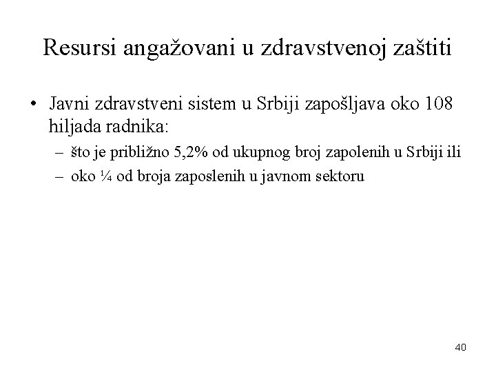 Resursi angažovani u zdravstvenoj zaštiti • Javni zdravstveni sistem u Srbiji zapošljava oko 108