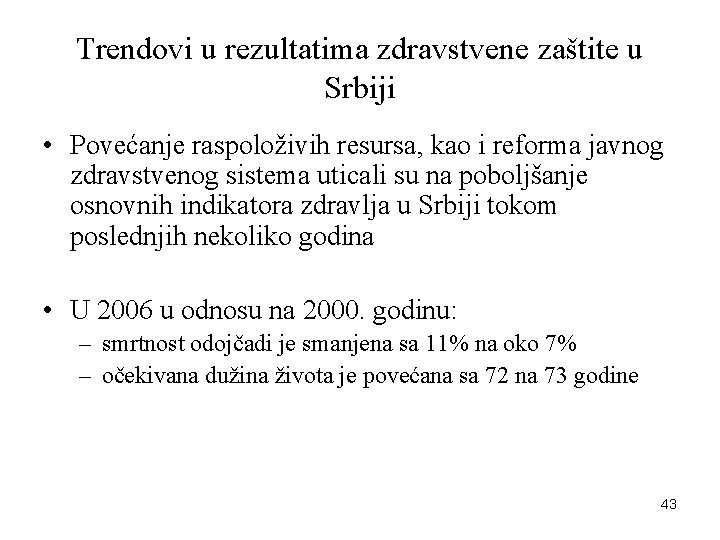 Trendovi u rezultatima zdravstvene zaštite u Srbiji • Povećanje raspoloživih resursa, kao i reforma