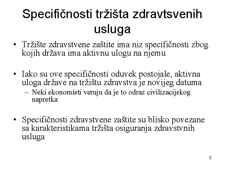 Specifičnosti tržišta zdravtsvenih usluga • Tržište zdravstvene zaštite ima niz specifičnosti zbog kojih država