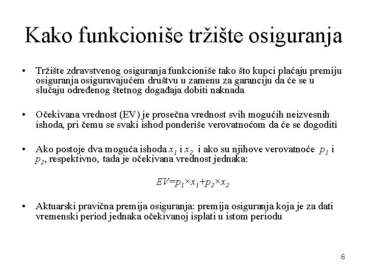 Kako funkcioniše tržište osiguranja • Tržište zdravstvenog osiguranja funkcioniše tako što kupci plaćaju premiju