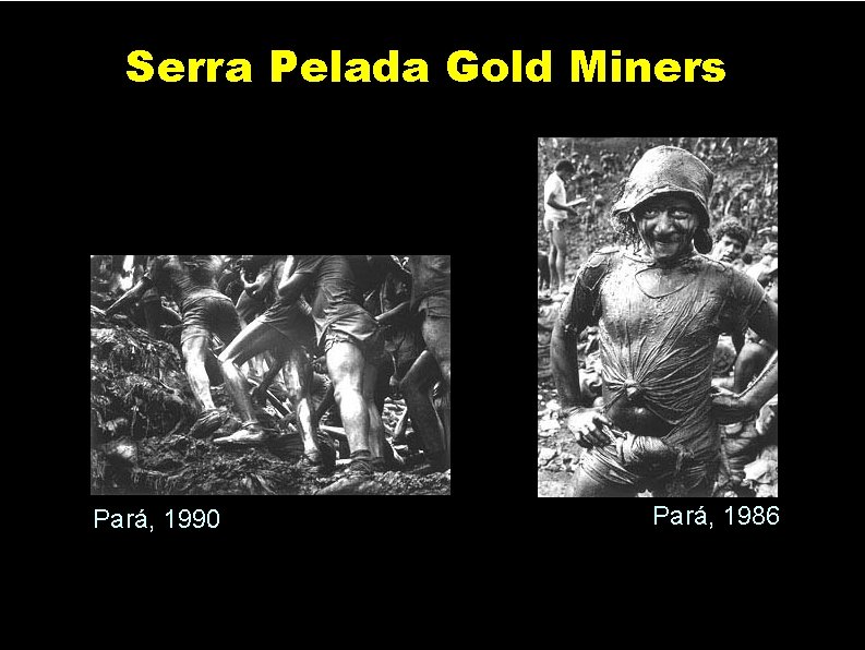 Serra Pelada Gold Miners Pará, 1990 Pará, 1986 
