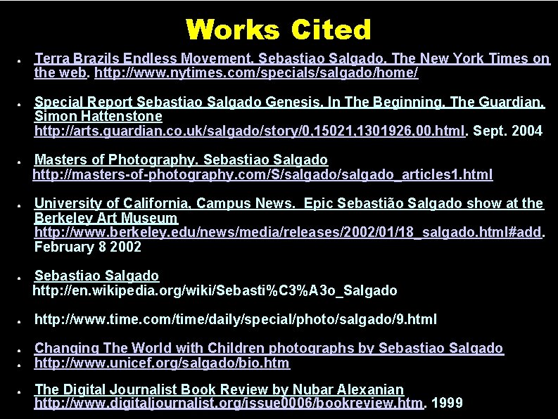 Works Cited ● ● ● ● ● Terra Brazils Endless Movement, Sebastiao Salgado. The