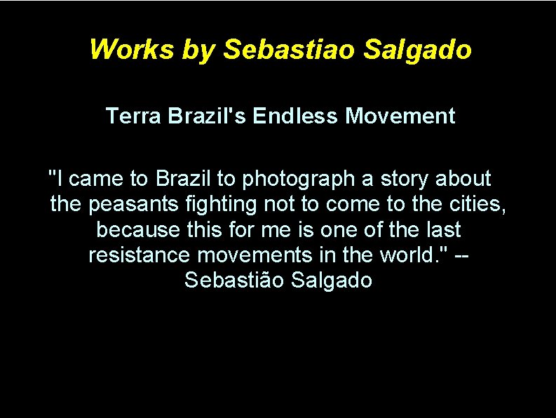 Works by Sebastiao Salgado Terra Brazil's Endless Movement "I came to Brazil to photograph