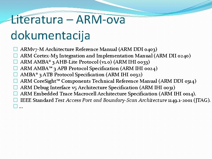 Literatura – ARM-ova dokumentacija � ARMv 7 -M Architecture Reference Manual (ARM DDI 0403)