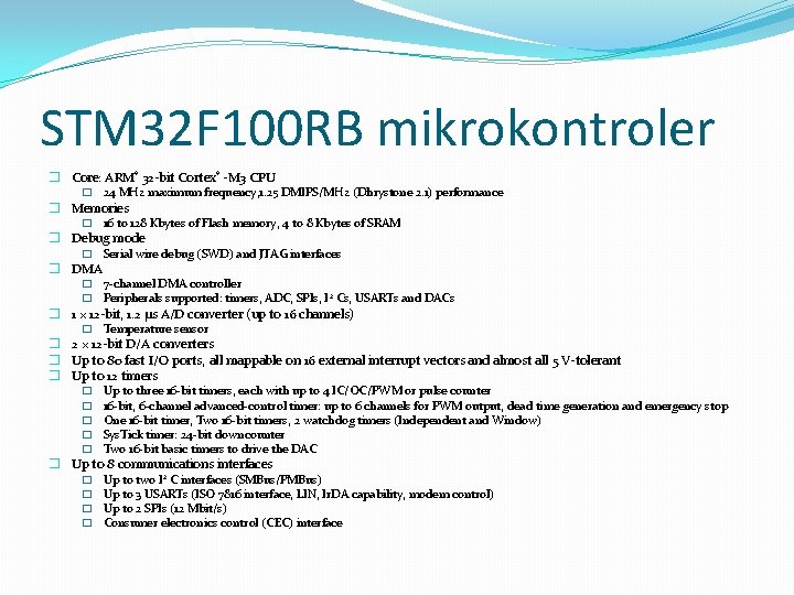 STM 32 F 100 RB mikrokontroler � Core: ARM® 32 -bit Cortex® -M 3