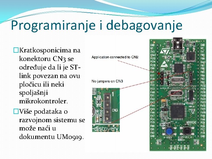 Programiranje i debagovanje �Kratkosponicima na konektoru CN 3 se određuje da li je STlink