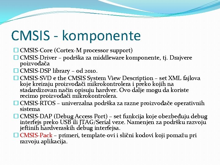 CMSIS - komponente � CMSIS-Core (Cortex-M processor support) � CMSIS-Driver – podrška za middleware