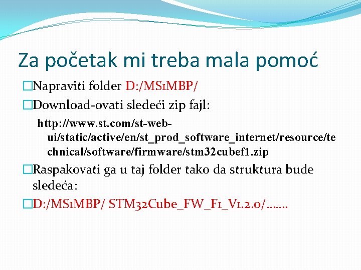 Za početak mi treba mala pomoć �Napraviti folder D: /MS 1 MBP/ �Download-ovati sledeći