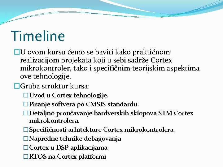 Timeline �U ovom kursu ćemo se baviti kako praktičnom realizacijom projekata koji u sebi