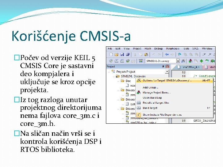 Korišćenje CMSIS-a �Počev od verzije KEIL 5 CMSIS Core je sastavni deo kompjalera i