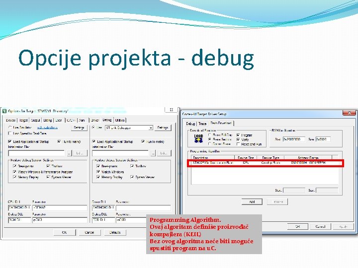 Opcije projekta - debug Programming Algorithm. Ovaj algoritam definiše proizvođač kompajlera (KEIL) Bez ovog