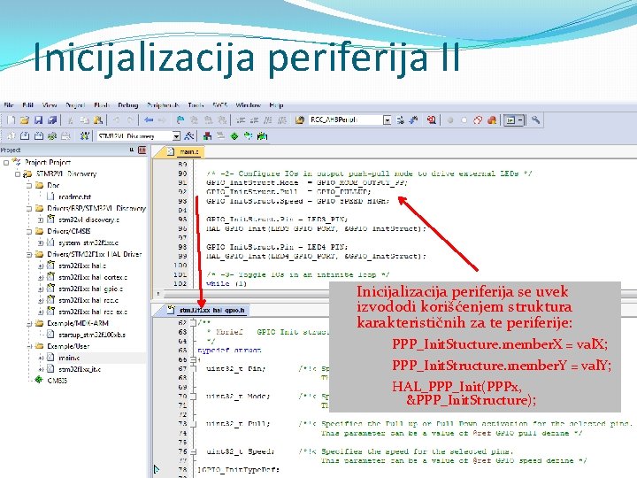 Inicijalizacija periferija II Inicijalizacija periferija se uvek izvododi korišćenjem struktura karakterističnih za te periferije: