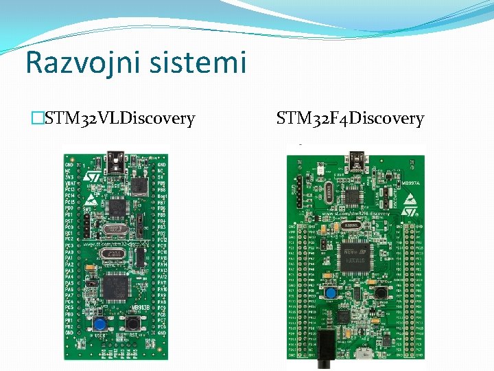 Razvojni sistemi �STM 32 VLDiscovery STM 32 F 4 Discovery 