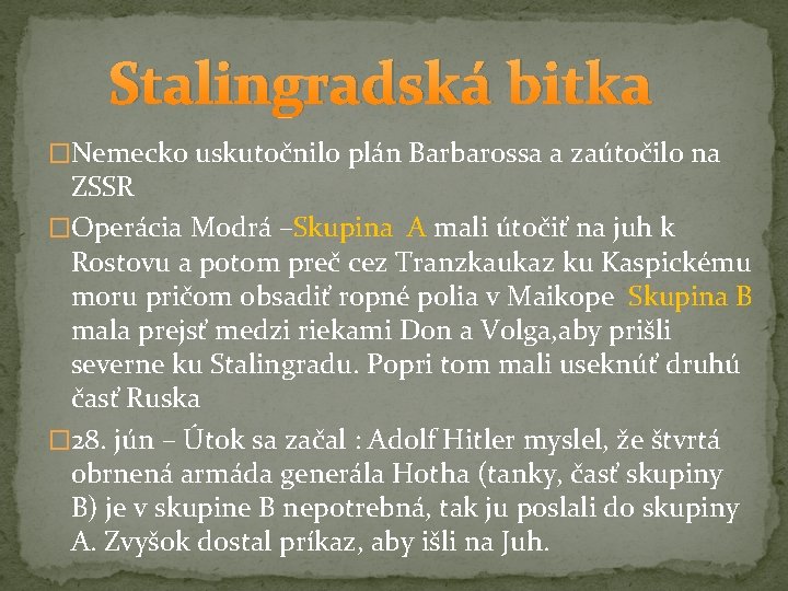 Stalingradská bitka �Nemecko uskutočnilo plán Barbarossa a zaútočilo na ZSSR �Operácia Modrá –Skupina A