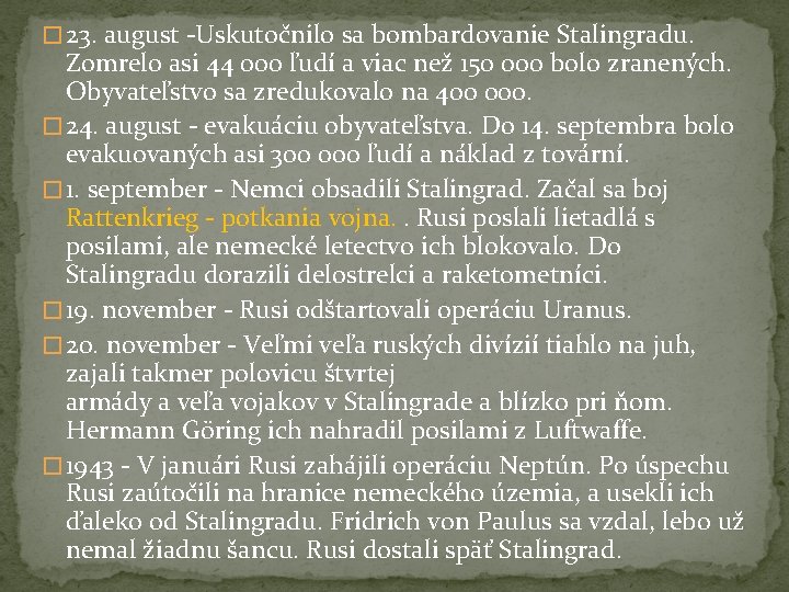 � 23. august -Uskutočnilo sa bombardovanie Stalingradu. Zomrelo asi 44 000 ľudí a viac