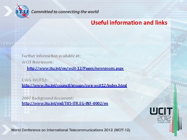 Useful information and links Further information available at: WCIT Newsroom: http: //www. itu. int/en/wcit-12/Pages/newsroom.