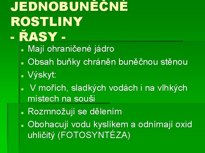 JEDNOBUNĚČNÉ ROSTLINY - ŘASY Mají ohraničené jádro Obsah buňky chráněn buněčnou stěnou Výskyt: V