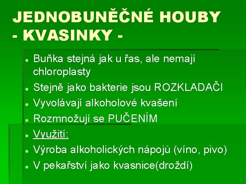JEDNOBUNĚČNÉ HOUBY - KVASINKY Buňka stejná jak u řas, ale nemají chloroplasty Stejně jako