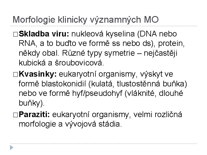 Morfologie klinicky významných MO �Skladba viru: nukleová kyselina (DNA nebo RNA, a to buďto