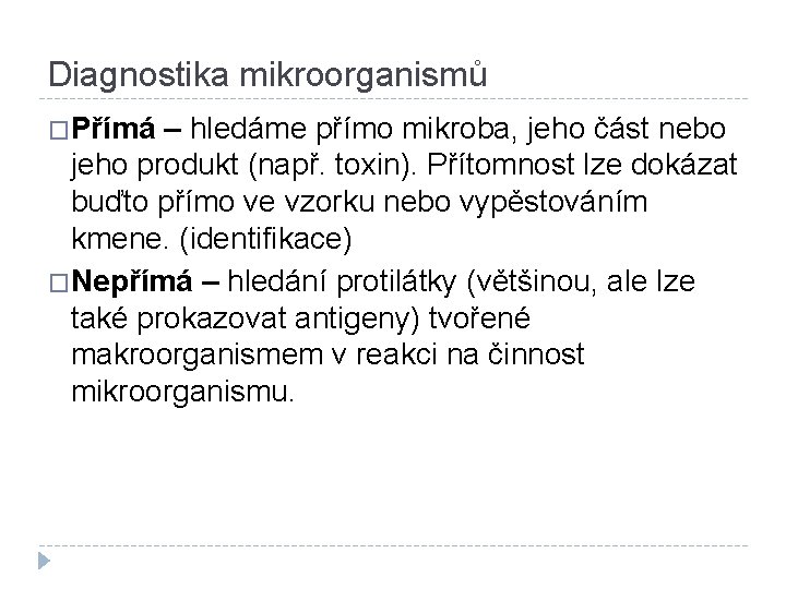 Diagnostika mikroorganismů �Přímá – hledáme přímo mikroba, jeho část nebo jeho produkt (např. toxin).