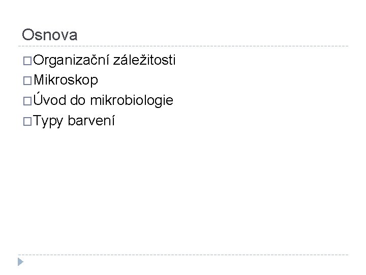 Osnova �Organizační záležitosti �Mikroskop �Úvod do mikrobiologie �Typy barvení 