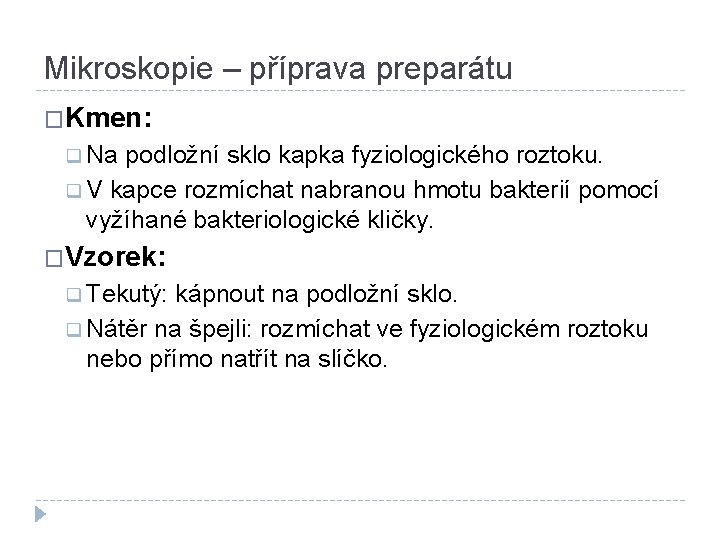 Mikroskopie – příprava preparátu �Kmen: q Na podložní sklo kapka fyziologického roztoku. q V