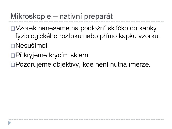 Mikroskopie – nativní preparát �Vzorek naneseme na podložní sklíčko do kapky fyziologického roztoku nebo